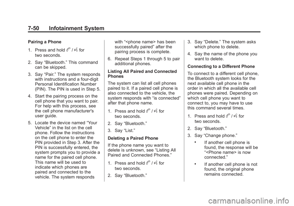 GMC SIERRA 1500 2012 Owners Manual Black plate (50,1)GMC Sierra Owner Manual - 2012 - CRC - 11/15/11
7-50 Infotainment System
Pairing a Phone
1. Press and hold
b/gfor
two seconds.
2. Say “Bluetooth.” This command
can be skipped.
3. GMC SIERRA 1500 2012 Owners Manual Black plate (50,1)GMC Sierra Owner Manual - 2012 - CRC - 11/15/11
7-50 Infotainment System
Pairing a Phone
1. Press and hold
b/gfor
two seconds.
2. Say “Bluetooth.” This command
can be skipped.
3.