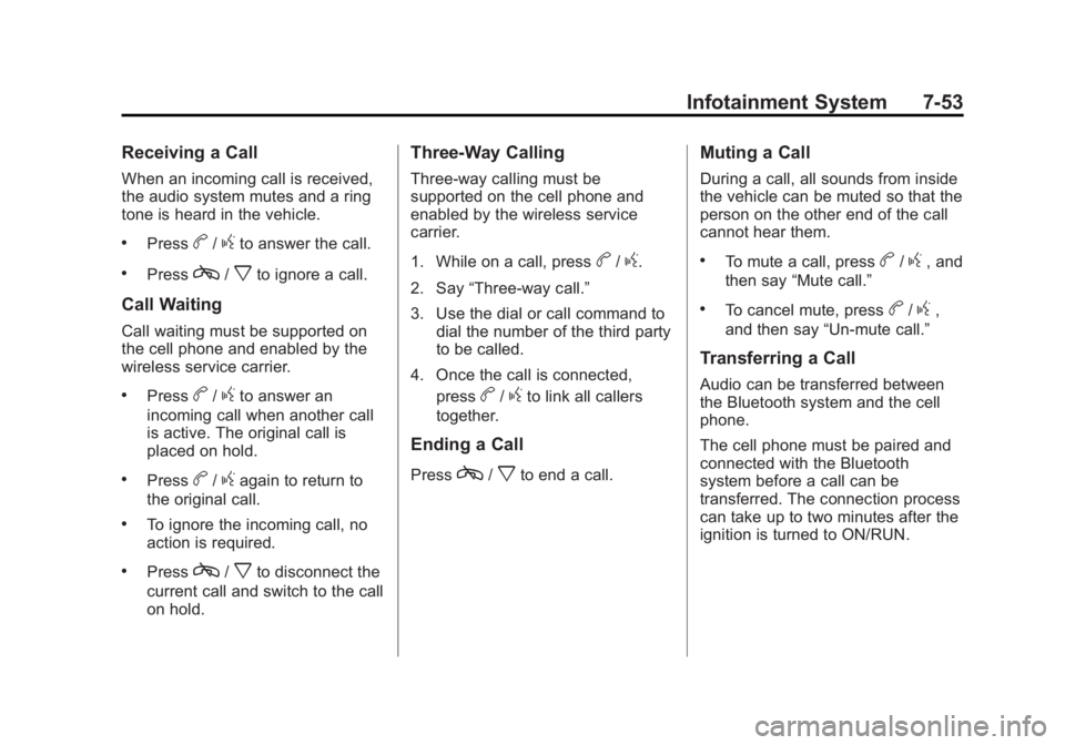 GMC SIERRA 1500 2012 Owners Manual Black plate (53,1)GMC Sierra Owner Manual - 2012 - CRC - 11/15/11
Infotainment System 7-53
Receiving a Call
When an incoming call is received,
the audio system mutes and a ring
tone is heard in the ve GMC SIERRA 1500 2012 Owners Manual Black plate (53,1)GMC Sierra Owner Manual - 2012 - CRC - 11/15/11
Infotainment System 7-53
Receiving a Call
When an incoming call is received,
the audio system mutes and a ring
tone is heard in the ve