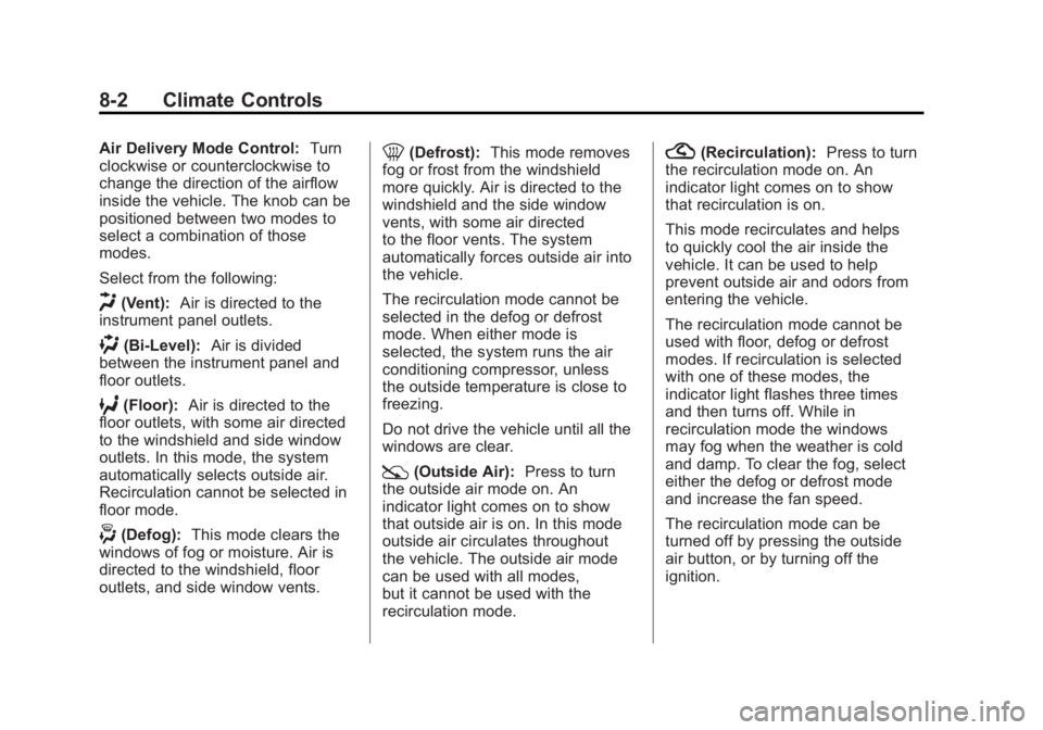 GMC SIERRA 1500 2012 Owners Manual Black plate (2,1)GMC Sierra Owner Manual - 2012 - CRC - 11/15/11
8-2 Climate Controls
Air Delivery Mode Control:Turn
clockwise or counterclockwise to
change the direction of the airflow
inside the veh GMC SIERRA 1500 2012 Owners Manual Black plate (2,1)GMC Sierra Owner Manual - 2012 - CRC - 11/15/11
8-2 Climate Controls
Air Delivery Mode Control:Turn
clockwise or counterclockwise to
change the direction of the airflow
inside the veh
