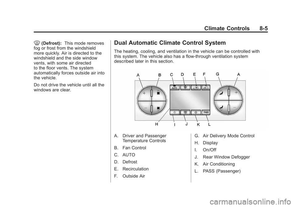 GMC SIERRA 1500 2012 Owners Manual Black plate (5,1)GMC Sierra Owner Manual - 2012 - CRC - 11/15/11
Climate Controls 8-5
0(Defrost):This mode removes
fog or frost from the windshield
more quickly. Air is directed to the
windshield and GMC SIERRA 1500 2012 Owners Manual Black plate (5,1)GMC Sierra Owner Manual - 2012 - CRC - 11/15/11
Climate Controls 8-5
0(Defrost):This mode removes
fog or frost from the windshield
more quickly. Air is directed to the
windshield and