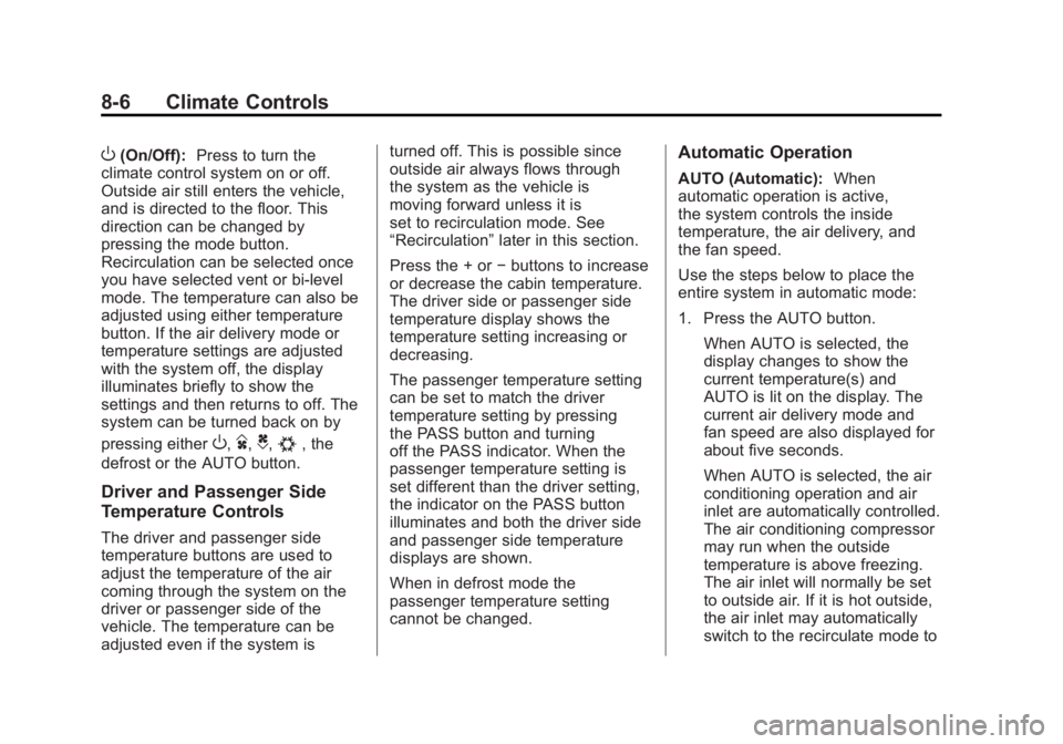 GMC SIERRA 1500 2012 Owners Manual Black plate (6,1)GMC Sierra Owner Manual - 2012 - CRC - 11/15/11
8-6 Climate Controls
O(On/Off):Press to turn the
climate control system on or off.
Outside air still enters the vehicle,
and is directe GMC SIERRA 1500 2012 Owners Manual Black plate (6,1)GMC Sierra Owner Manual - 2012 - CRC - 11/15/11
8-6 Climate Controls
O(On/Off):Press to turn the
climate control system on or off.
Outside air still enters the vehicle,
and is directe