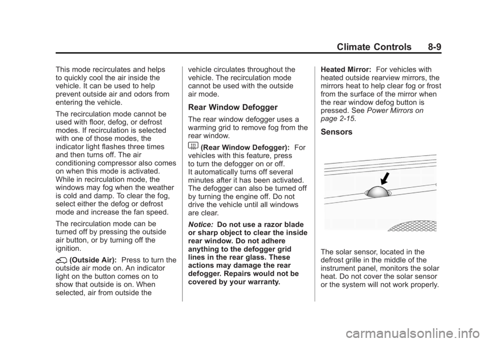 GMC SIERRA 1500 2012 Owners Manual Black plate (9,1)GMC Sierra Owner Manual - 2012 - CRC - 11/15/11
Climate Controls 8-9
This mode recirculates and helps
to quickly cool the air inside the
vehicle. It can be used to help
prevent outsid GMC SIERRA 1500 2012 Owners Manual Black plate (9,1)GMC Sierra Owner Manual - 2012 - CRC - 11/15/11
Climate Controls 8-9
This mode recirculates and helps
to quickly cool the air inside the
vehicle. It can be used to help
prevent outsid