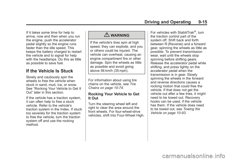 GMC SIERRA 1500 2012 Owners Manual Black plate (15,1)GMC Sierra Owner Manual - 2012 - CRC - 11/15/11
Driving and Operating 9-15
If it takes some time for help to
arrive, now and then when you run
the engine, push the accelerator
pedal GMC SIERRA 1500 2012 Owners Manual Black plate (15,1)GMC Sierra Owner Manual - 2012 - CRC - 11/15/11
Driving and Operating 9-15
If it takes some time for help to
arrive, now and then when you run
the engine, push the accelerator
pedal
