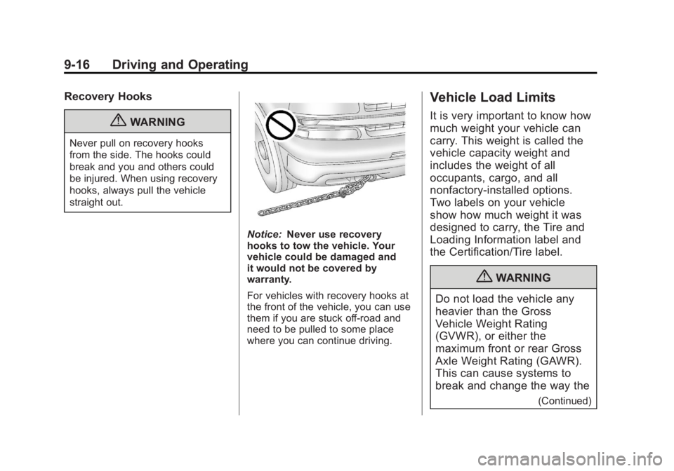 GMC SIERRA 1500 2012 Owners Manual Black plate (16,1)GMC Sierra Owner Manual - 2012 - CRC - 11/15/11
9-16 Driving and Operating
Recovery Hooks
{WARNING
Never pull on recovery hooks
from the side. The hooks could
break and you and other GMC SIERRA 1500 2012 Owners Manual Black plate (16,1)GMC Sierra Owner Manual - 2012 - CRC - 11/15/11
9-16 Driving and Operating
Recovery Hooks
{WARNING
Never pull on recovery hooks
from the side. The hooks could
break and you and other