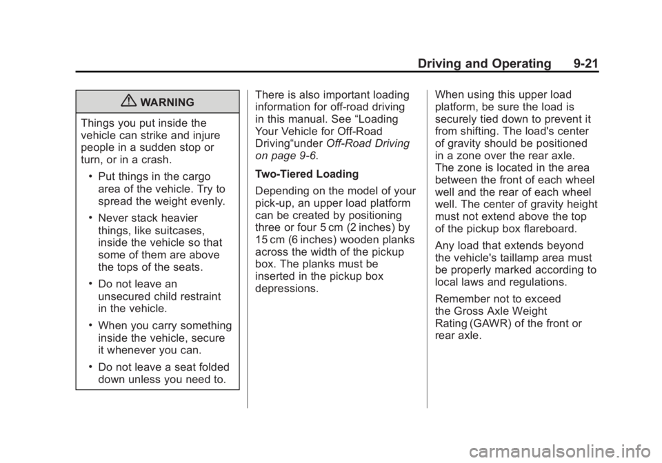 GMC SIERRA 1500 2012 Owners Manual Black plate (21,1)GMC Sierra Owner Manual - 2012 - CRC - 11/15/11
Driving and Operating 9-21
{WARNING
Things you put inside the
vehicle can strike and injure
people in a sudden stop or
turn, or in a c GMC SIERRA 1500 2012 Owners Manual Black plate (21,1)GMC Sierra Owner Manual - 2012 - CRC - 11/15/11
Driving and Operating 9-21
{WARNING
Things you put inside the
vehicle can strike and injure
people in a sudden stop or
turn, or in a c