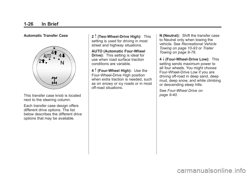 GMC SIERRA 1500 2012 Owners Guide Black plate (26,1)GMC Sierra Owner Manual - 2012 - CRC - 11/15/11
1-26 In Brief
Automatic Transfer Case
This transfer case knob is located
next to the steering column.
Each transfer case design offers GMC SIERRA 1500 2012 Owners Guide Black plate (26,1)GMC Sierra Owner Manual - 2012 - CRC - 11/15/11
1-26 In Brief
Automatic Transfer Case
This transfer case knob is located
next to the steering column.
Each transfer case design offers