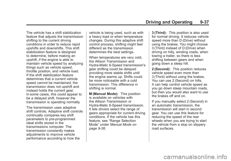 GMC SIERRA 1500 2012 Owners Manual Black plate (37,1)GMC Sierra Owner Manual - 2012 - CRC - 11/15/11
Driving and Operating 9-37
The vehicle has a shift stabilization
feature that adjusts the transmission
shifting to the current driving GMC SIERRA 1500 2012 Owners Manual Black plate (37,1)GMC Sierra Owner Manual - 2012 - CRC - 11/15/11
Driving and Operating 9-37
The vehicle has a shift stabilization
feature that adjusts the transmission
shifting to the current driving