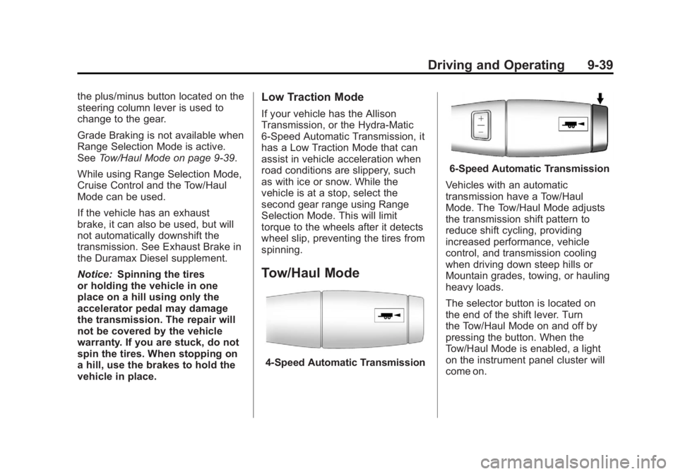 GMC SIERRA 1500 2012 Owners Manual Black plate (39,1)GMC Sierra Owner Manual - 2012 - CRC - 11/15/11
Driving and Operating 9-39
the plus/minus button located on the
steering column lever is used to
change to the gear.
Grade Braking is GMC SIERRA 1500 2012 Owners Manual Black plate (39,1)GMC Sierra Owner Manual - 2012 - CRC - 11/15/11
Driving and Operating 9-39
the plus/minus button located on the
steering column lever is used to
change to the gear.
Grade Braking is