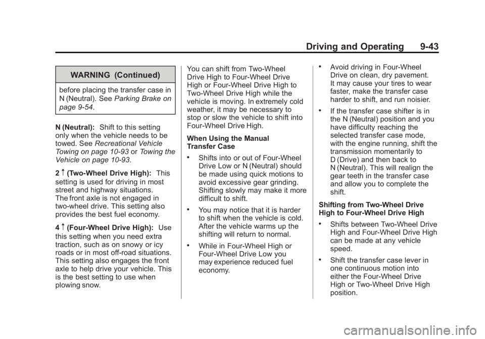 GMC SIERRA 1500 2012 Owners Manual Black plate (43,1)GMC Sierra Owner Manual - 2012 - CRC - 11/15/11
Driving and Operating 9-43
WARNING (Continued)
before placing the transfer case in
N (Neutral). SeeParking Brake on
page 9‑54.
N (Ne GMC SIERRA 1500 2012 Owners Manual Black plate (43,1)GMC Sierra Owner Manual - 2012 - CRC - 11/15/11
Driving and Operating 9-43
WARNING (Continued)
before placing the transfer case in
N (Neutral). SeeParking Brake on
page 9‑54.
N (Ne