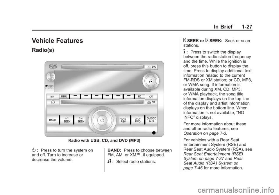 GMC SIERRA 1500 2012 Owners Guide Black plate (27,1)GMC Sierra Owner Manual - 2012 - CRC - 11/15/11
In Brief 1-27
Vehicle Features
Radio(s)
Radio with USB, CD, and DVD (MP3)
O:Press to turn the system on
and off. Turn to increase or
d GMC SIERRA 1500 2012 Owners Guide Black plate (27,1)GMC Sierra Owner Manual - 2012 - CRC - 11/15/11
In Brief 1-27
Vehicle Features
Radio(s)
Radio with USB, CD, and DVD (MP3)
O:Press to turn the system on
and off. Turn to increase or
d