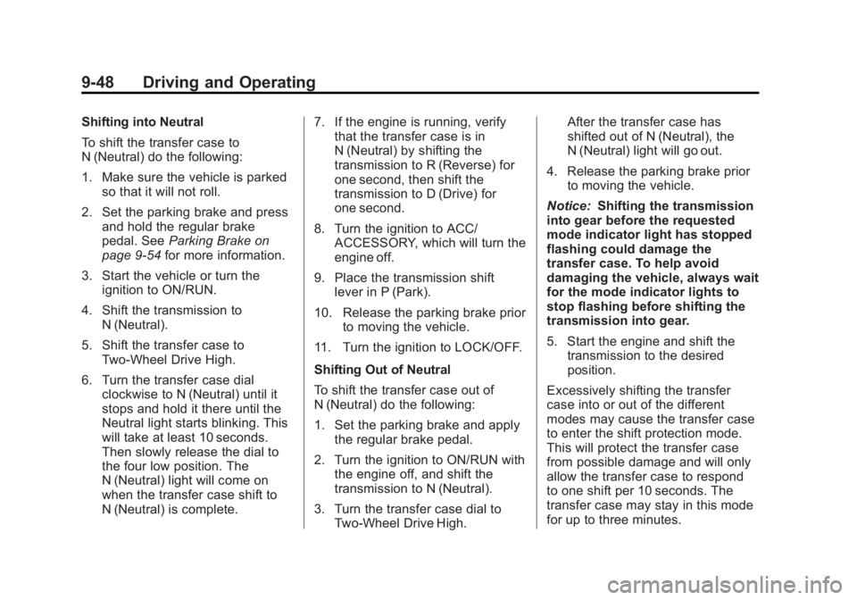 GMC SIERRA 1500 2012 Owners Manual Black plate (48,1)GMC Sierra Owner Manual - 2012 - CRC - 11/15/11
9-48 Driving and Operating
Shifting into Neutral
To shift the transfer case to
N (Neutral) do the following:
1. Make sure the vehicle GMC SIERRA 1500 2012 Owners Manual Black plate (48,1)GMC Sierra Owner Manual - 2012 - CRC - 11/15/11
9-48 Driving and Operating
Shifting into Neutral
To shift the transfer case to
N (Neutral) do the following:
1. Make sure the vehicle