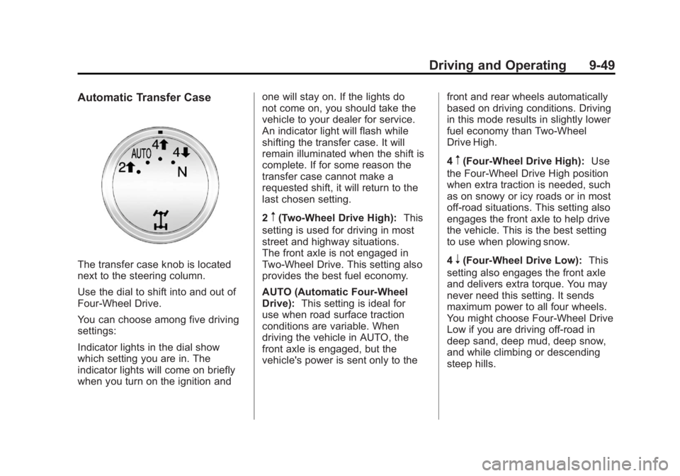 GMC SIERRA 1500 2012 Owners Manual Black plate (49,1)GMC Sierra Owner Manual - 2012 - CRC - 11/15/11
Driving and Operating 9-49
Automatic Transfer Case
The transfer case knob is located
next to the steering column.
Use the dial to shif GMC SIERRA 1500 2012 Owners Manual Black plate (49,1)GMC Sierra Owner Manual - 2012 - CRC - 11/15/11
Driving and Operating 9-49
Automatic Transfer Case
The transfer case knob is located
next to the steering column.
Use the dial to shif