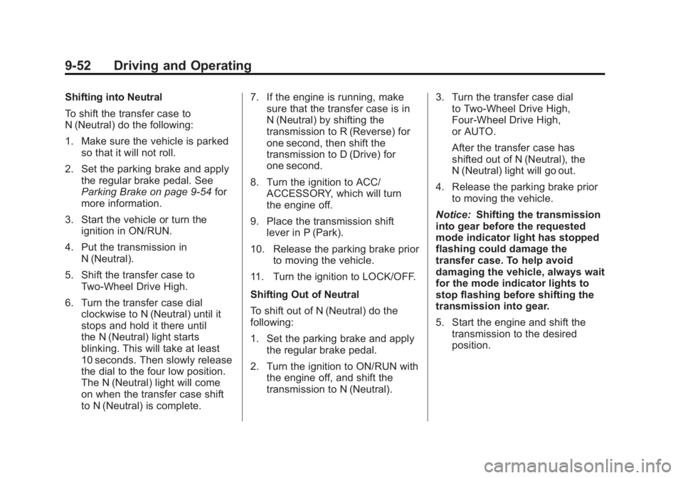 GMC SIERRA 1500 2012 Owners Manual Black plate (52,1)GMC Sierra Owner Manual - 2012 - CRC - 11/15/11
9-52 Driving and Operating
Shifting into Neutral
To shift the transfer case to
N (Neutral) do the following:
1. Make sure the vehicle GMC SIERRA 1500 2012 Owners Manual Black plate (52,1)GMC Sierra Owner Manual - 2012 - CRC - 11/15/11
9-52 Driving and Operating
Shifting into Neutral
To shift the transfer case to
N (Neutral) do the following:
1. Make sure the vehicle