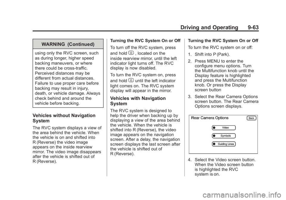 GMC SIERRA 1500 2012 Owners Manual Black plate (63,1)GMC Sierra Owner Manual - 2012 - CRC - 11/15/11
Driving and Operating 9-63
WARNING (Continued)
using only the RVC screen, such
as during longer, higher speed
backing maneuvers, or wh GMC SIERRA 1500 2012 Owners Manual Black plate (63,1)GMC Sierra Owner Manual - 2012 - CRC - 11/15/11
Driving and Operating 9-63
WARNING (Continued)
using only the RVC screen, such
as during longer, higher speed
backing maneuvers, or wh