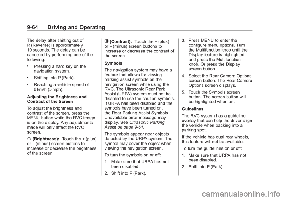GMC SIERRA 1500 2012 Owners Manual Black plate (64,1)GMC Sierra Owner Manual - 2012 - CRC - 11/15/11
9-64 Driving and Operating
The delay after shifting out of
R (Reverse) is approximately
10 seconds. The delay can be
canceled by perfo GMC SIERRA 1500 2012 Owners Manual Black plate (64,1)GMC Sierra Owner Manual - 2012 - CRC - 11/15/11
9-64 Driving and Operating
The delay after shifting out of
R (Reverse) is approximately
10 seconds. The delay can be
canceled by perfo