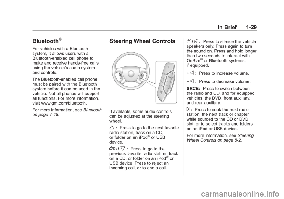 GMC SIERRA 1500 2012 Owners Guide Black plate (29,1)GMC Sierra Owner Manual - 2012 - CRC - 11/15/11
In Brief 1-29
Bluetooth®
For vehicles with a Bluetooth
system, it allows users with a
Bluetooth‐enabled cell phone to
make and rece GMC SIERRA 1500 2012 Owners Guide Black plate (29,1)GMC Sierra Owner Manual - 2012 - CRC - 11/15/11
In Brief 1-29
Bluetooth®
For vehicles with a Bluetooth
system, it allows users with a
Bluetooth‐enabled cell phone to
make and rece