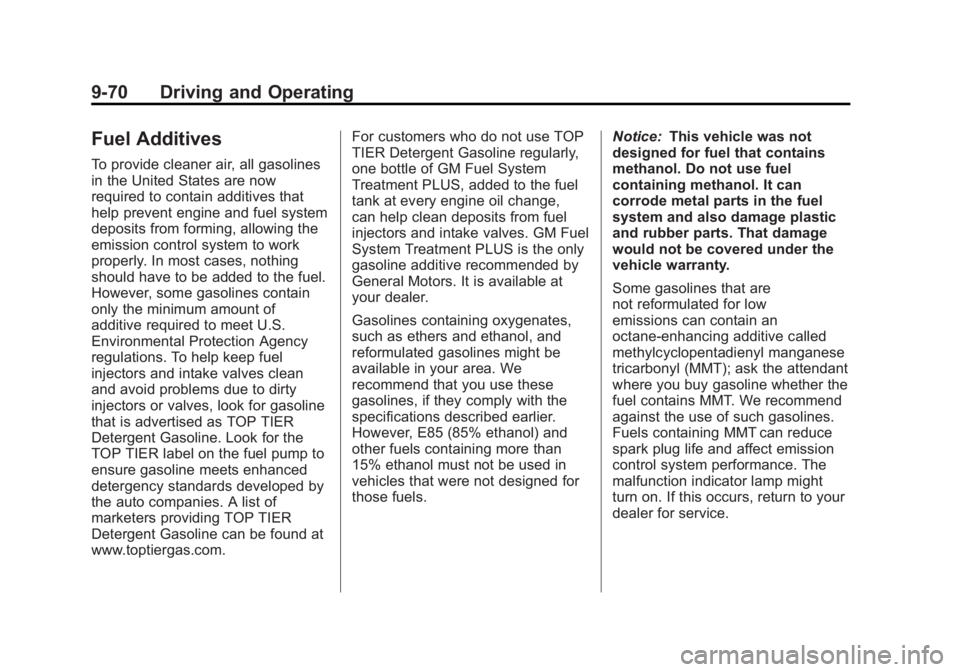GMC SIERRA 1500 2012 Owners Manual Black plate (70,1)GMC Sierra Owner Manual - 2012 - CRC - 11/15/11
9-70 Driving and Operating
Fuel Additives
To provide cleaner air, all gasolines
in the United States are now
required to contain addit GMC SIERRA 1500 2012 Owners Manual Black plate (70,1)GMC Sierra Owner Manual - 2012 - CRC - 11/15/11
9-70 Driving and Operating
Fuel Additives
To provide cleaner air, all gasolines
in the United States are now
required to contain addit