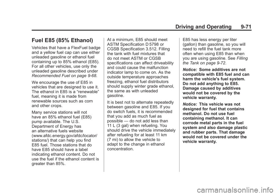 GMC SIERRA 1500 2012 Owners Manual Black plate (71,1)GMC Sierra Owner Manual - 2012 - CRC - 11/15/11
Driving and Operating 9-71
Fuel E85 (85% Ethanol)
Vehicles that have a FlexFuel badge
and a yellow fuel cap can use either
unleaded ga GMC SIERRA 1500 2012 Owners Manual Black plate (71,1)GMC Sierra Owner Manual - 2012 - CRC - 11/15/11
Driving and Operating 9-71
Fuel E85 (85% Ethanol)
Vehicles that have a FlexFuel badge
and a yellow fuel cap can use either
unleaded ga