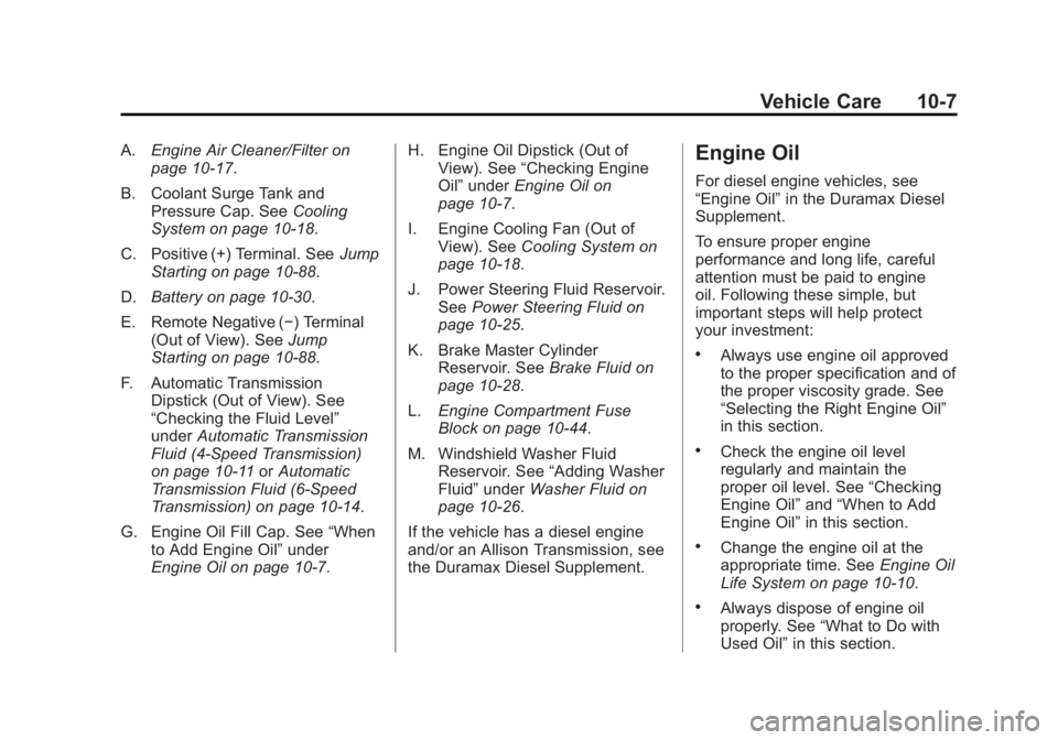 GMC SIERRA 1500 2012 Owners Manual Black plate (7,1)GMC Sierra Owner Manual - 2012 - CRC - 11/15/11
Vehicle Care 10-7
A.Engine Air Cleaner/Filter on
page 10‑17.
B. Coolant Surge Tank and Pressure Cap. See Cooling
System on page 10‑ GMC SIERRA 1500 2012 Owners Manual Black plate (7,1)GMC Sierra Owner Manual - 2012 - CRC - 11/15/11
Vehicle Care 10-7
A.Engine Air Cleaner/Filter on
page 10‑17.
B. Coolant Surge Tank and Pressure Cap. See Cooling
System on page 10‑