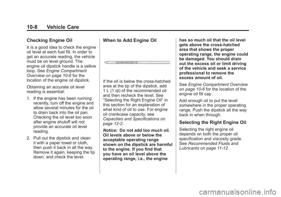 GMC SIERRA 1500 2012 Owners Manual Black plate (8,1)GMC Sierra Owner Manual - 2012 - CRC - 11/15/11
10-8 Vehicle Care
Checking Engine Oil
It is a good idea to check the engine
oil level at each fuel fill. In order to
get an accurate re GMC SIERRA 1500 2012 Owners Manual Black plate (8,1)GMC Sierra Owner Manual - 2012 - CRC - 11/15/11
10-8 Vehicle Care
Checking Engine Oil
It is a good idea to check the engine
oil level at each fuel fill. In order to
get an accurate re