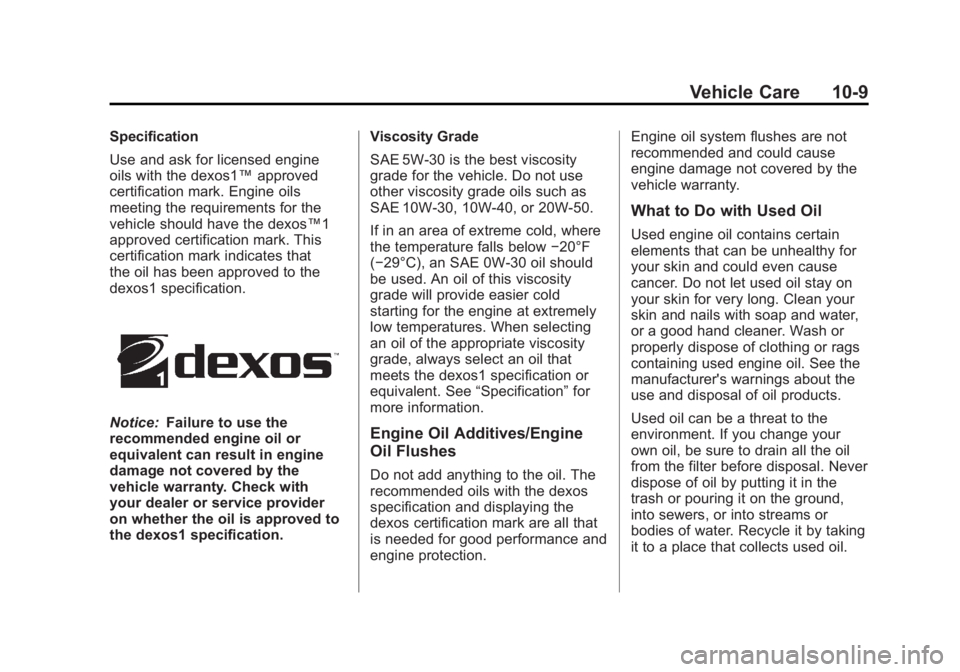 GMC SIERRA 1500 2012 Owners Manual Black plate (9,1)GMC Sierra Owner Manual - 2012 - CRC - 11/15/11
Vehicle Care 10-9
Specification
Use and ask for licensed engine
oils with the dexos1™approved
certification mark. Engine oils
meeting GMC SIERRA 1500 2012 Owners Manual Black plate (9,1)GMC Sierra Owner Manual - 2012 - CRC - 11/15/11
Vehicle Care 10-9
Specification
Use and ask for licensed engine
oils with the dexos1™approved
certification mark. Engine oils
meeting