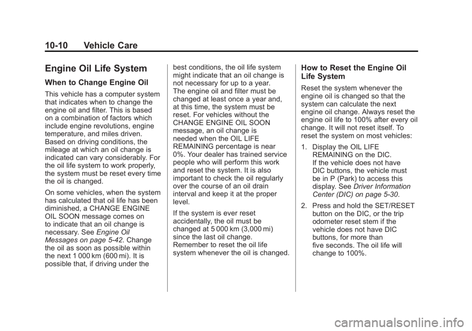 GMC SIERRA 1500 2012 Owners Manual Black plate (10,1)GMC Sierra Owner Manual - 2012 - CRC - 11/15/11
10-10 Vehicle Care
Engine Oil Life System
When to Change Engine Oil
This vehicle has a computer system
that indicates when to change t GMC SIERRA 1500 2012 Owners Manual Black plate (10,1)GMC Sierra Owner Manual - 2012 - CRC - 11/15/11
10-10 Vehicle Care
Engine Oil Life System
When to Change Engine Oil
This vehicle has a computer system
that indicates when to change t