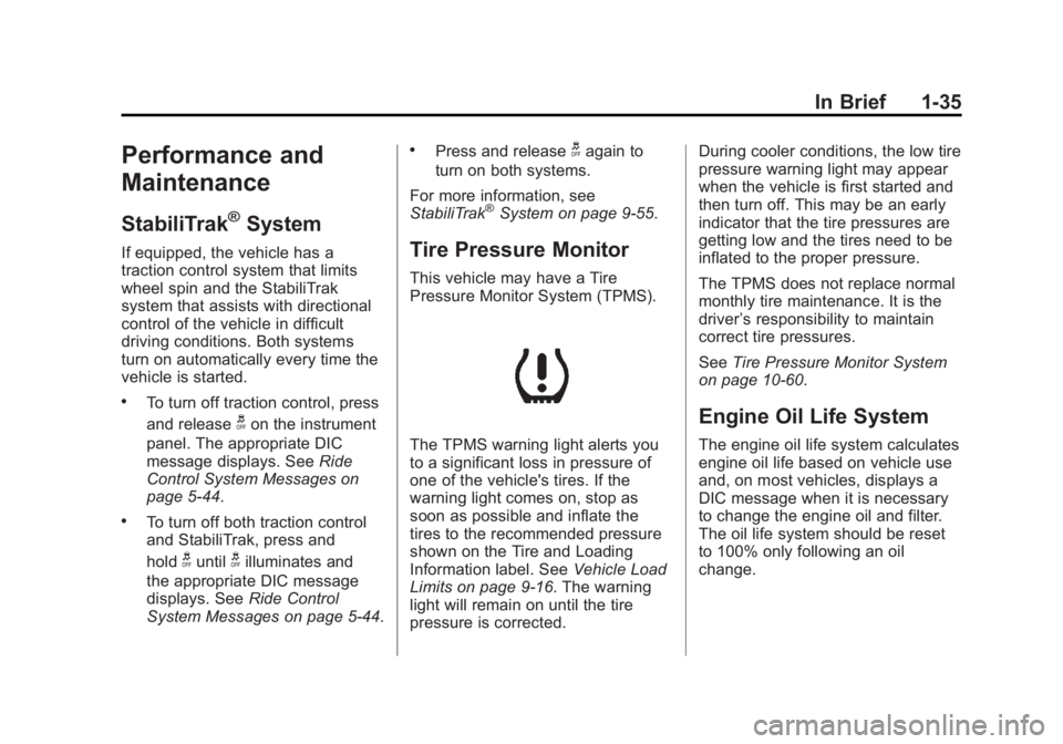 GMC SIERRA 1500 2012 Service Manual Black plate (35,1)GMC Sierra Owner Manual - 2012 - CRC - 11/15/11
In Brief 1-35
Performance and
Maintenance
StabiliTrak®System
If equipped, the vehicle has a
traction control system that limits
wheel GMC SIERRA 1500 2012 Service Manual Black plate (35,1)GMC Sierra Owner Manual - 2012 - CRC - 11/15/11
In Brief 1-35
Performance and
Maintenance
StabiliTrak®System
If equipped, the vehicle has a
traction control system that limits
wheel