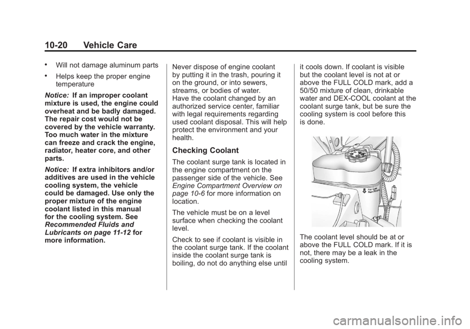 GMC SIERRA 1500 2012 Owners Manual Black plate (20,1)GMC Sierra Owner Manual - 2012 - CRC - 11/15/11
10-20 Vehicle Care
.Will not damage aluminum parts
.Helps keep the proper engine
temperature
Notice: If an improper coolant
mixture is GMC SIERRA 1500 2012 Owners Manual Black plate (20,1)GMC Sierra Owner Manual - 2012 - CRC - 11/15/11
10-20 Vehicle Care
.Will not damage aluminum parts
.Helps keep the proper engine
temperature
Notice: If an improper coolant
mixture is