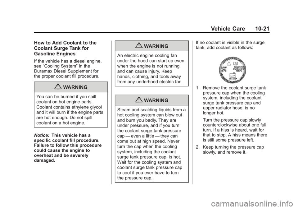 GMC SIERRA 1500 2012 Owners Manual Black plate (21,1)GMC Sierra Owner Manual - 2012 - CRC - 11/15/11
Vehicle Care 10-21
How to Add Coolant to the
Coolant Surge Tank for
Gasoline Engines
If the vehicle has a diesel engine,
see“Cooling GMC SIERRA 1500 2012 Owners Manual Black plate (21,1)GMC Sierra Owner Manual - 2012 - CRC - 11/15/11
Vehicle Care 10-21
How to Add Coolant to the
Coolant Surge Tank for
Gasoline Engines
If the vehicle has a diesel engine,
see“Cooling