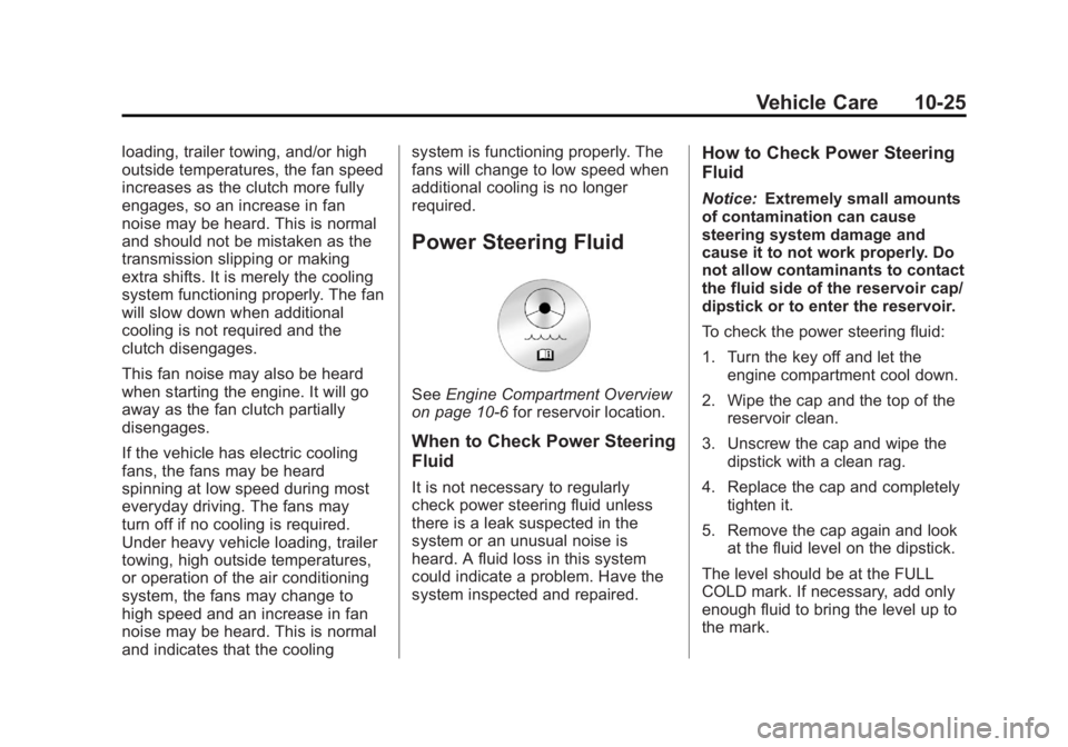 GMC SIERRA 1500 2012 Owners Manual Black plate (25,1)GMC Sierra Owner Manual - 2012 - CRC - 11/15/11
Vehicle Care 10-25
loading, trailer towing, and/or high
outside temperatures, the fan speed
increases as the clutch more fully
engages GMC SIERRA 1500 2012 Owners Manual Black plate (25,1)GMC Sierra Owner Manual - 2012 - CRC - 11/15/11
Vehicle Care 10-25
loading, trailer towing, and/or high
outside temperatures, the fan speed
increases as the clutch more fully
engages