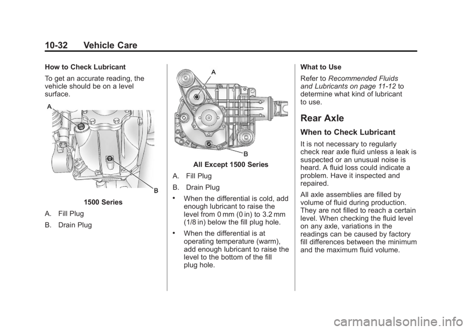 GMC SIERRA 1500 2012 Owners Manual Black plate (32,1)GMC Sierra Owner Manual - 2012 - CRC - 11/15/11
10-32 Vehicle Care
How to Check Lubricant
To get an accurate reading, the
vehicle should be on a level
surface.
1500 Series
A. Fill Pl GMC SIERRA 1500 2012 Owners Manual Black plate (32,1)GMC Sierra Owner Manual - 2012 - CRC - 11/15/11
10-32 Vehicle Care
How to Check Lubricant
To get an accurate reading, the
vehicle should be on a level
surface.
1500 Series
A. Fill Pl