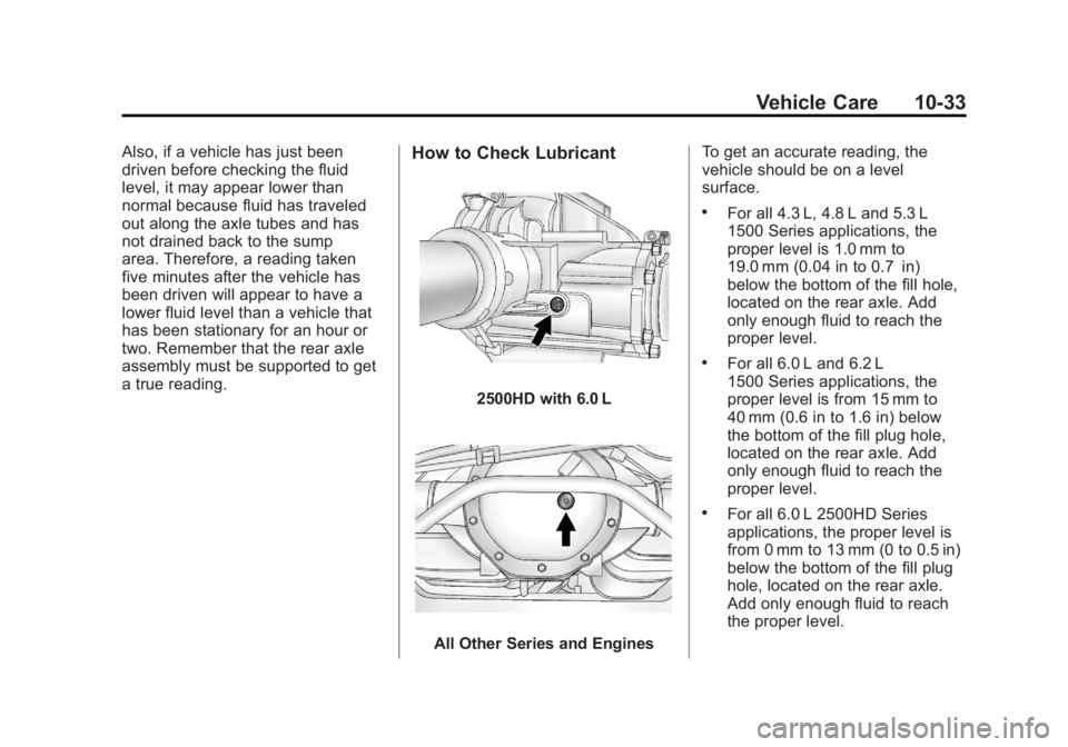 GMC SIERRA 1500 2012 Owners Manual Black plate (33,1)GMC Sierra Owner Manual - 2012 - CRC - 11/15/11
Vehicle Care 10-33
Also, if a vehicle has just been
driven before checking the fluid
level, it may appear lower than
normal because fl GMC SIERRA 1500 2012 Owners Manual Black plate (33,1)GMC Sierra Owner Manual - 2012 - CRC - 11/15/11
Vehicle Care 10-33
Also, if a vehicle has just been
driven before checking the fluid
level, it may appear lower than
normal because fl
