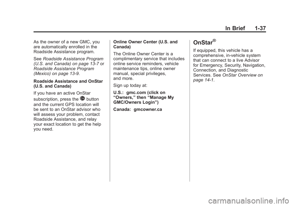 GMC SIERRA 1500 2012 Service Manual Black plate (37,1)GMC Sierra Owner Manual - 2012 - CRC - 11/15/11
In Brief 1-37
As the owner of a new GMC, you
are automatically enrolled in the
Roadside Assistance program.
SeeRoadside Assistance Pro GMC SIERRA 1500 2012 Service Manual Black plate (37,1)GMC Sierra Owner Manual - 2012 - CRC - 11/15/11
In Brief 1-37
As the owner of a new GMC, you
are automatically enrolled in the
Roadside Assistance program.
SeeRoadside Assistance Pro