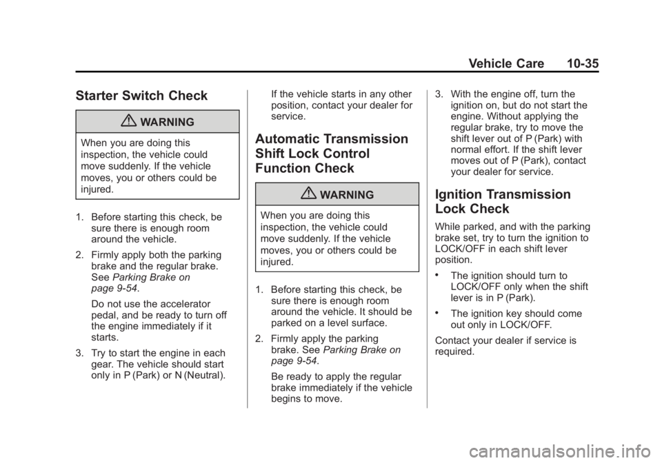 GMC SIERRA 1500 2012 Owners Manual Black plate (35,1)GMC Sierra Owner Manual - 2012 - CRC - 11/15/11
Vehicle Care 10-35
Starter Switch Check
{WARNING
When you are doing this
inspection, the vehicle could
move suddenly. If the vehicle
m GMC SIERRA 1500 2012 Owners Manual Black plate (35,1)GMC Sierra Owner Manual - 2012 - CRC - 11/15/11
Vehicle Care 10-35
Starter Switch Check
{WARNING
When you are doing this
inspection, the vehicle could
move suddenly. If the vehicle
m