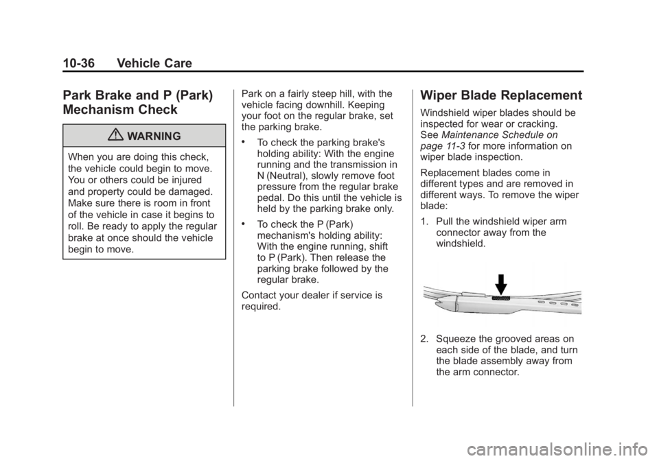 GMC SIERRA 1500 2012 Owners Manual Black plate (36,1)GMC Sierra Owner Manual - 2012 - CRC - 11/15/11
10-36 Vehicle Care
Park Brake and P (Park)
Mechanism Check
{WARNING
When you are doing this check,
the vehicle could begin to move.
Yo GMC SIERRA 1500 2012 Owners Manual Black plate (36,1)GMC Sierra Owner Manual - 2012 - CRC - 11/15/11
10-36 Vehicle Care
Park Brake and P (Park)
Mechanism Check
{WARNING
When you are doing this check,
the vehicle could begin to move.
Yo