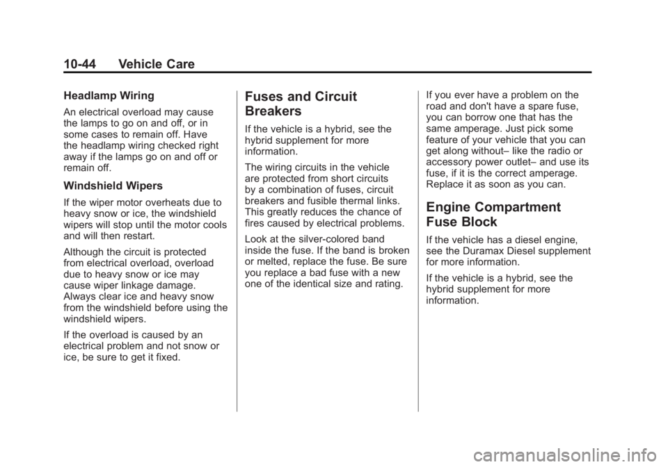 GMC SIERRA 1500 2012 Owners Manual Black plate (44,1)GMC Sierra Owner Manual - 2012 - CRC - 11/15/11
10-44 Vehicle Care
Headlamp Wiring
An electrical overload may cause
the lamps to go on and off, or in
some cases to remain off. Have
t GMC SIERRA 1500 2012 Owners Manual Black plate (44,1)GMC Sierra Owner Manual - 2012 - CRC - 11/15/11
10-44 Vehicle Care
Headlamp Wiring
An electrical overload may cause
the lamps to go on and off, or in
some cases to remain off. Have
t