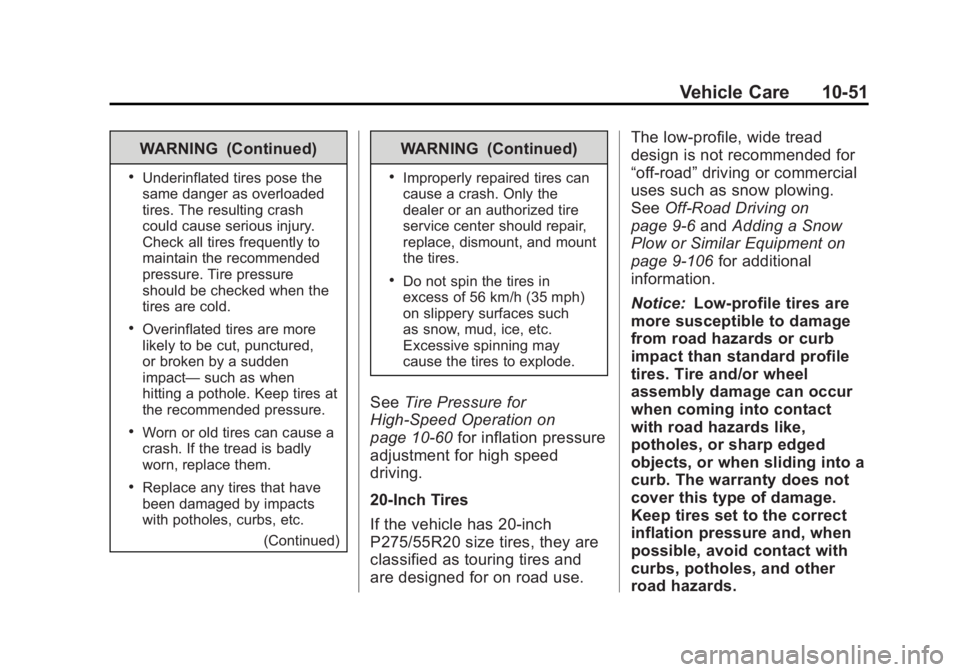 GMC SIERRA 1500 2012 Owners Manual Black plate (51,1)GMC Sierra Owner Manual - 2012 - CRC - 11/15/11
Vehicle Care 10-51
WARNING (Continued)
.Underinflated tires pose the
same danger as overloaded
tires. The resulting crash
could cause GMC SIERRA 1500 2012 Owners Manual Black plate (51,1)GMC Sierra Owner Manual - 2012 - CRC - 11/15/11
Vehicle Care 10-51
WARNING (Continued)
.Underinflated tires pose the
same danger as overloaded
tires. The resulting crash
could cause
