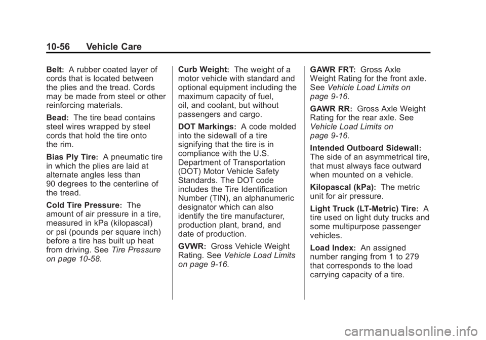 GMC SIERRA 1500 2012 Owners Manual Black plate (56,1)GMC Sierra Owner Manual - 2012 - CRC - 11/15/11
10-56 Vehicle Care
Belt:A rubber coated layer of
cords that is located between
the plies and the tread. Cords
may be made from steel o GMC SIERRA 1500 2012 Owners Manual Black plate (56,1)GMC Sierra Owner Manual - 2012 - CRC - 11/15/11
10-56 Vehicle Care
Belt:A rubber coated layer of
cords that is located between
the plies and the tread. Cords
may be made from steel o