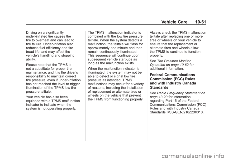 GMC SIERRA 1500 2012 Owners Manual Black plate (61,1)GMC Sierra Owner Manual - 2012 - CRC - 11/15/11
Vehicle Care 10-61
Driving on a significantly
under‐inflated tire causes the
tire to overheat and can lead to
tire failure. Under‐ GMC SIERRA 1500 2012 Owners Manual Black plate (61,1)GMC Sierra Owner Manual - 2012 - CRC - 11/15/11
Vehicle Care 10-61
Driving on a significantly
under‐inflated tire causes the
tire to overheat and can lead to
tire failure. Under‐