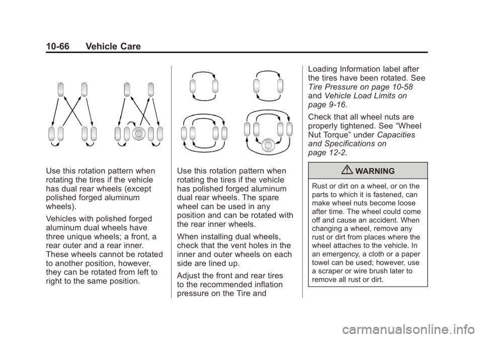GMC SIERRA 1500 2012 Owners Manual Black plate (66,1)GMC Sierra Owner Manual - 2012 - CRC - 11/15/11
10-66 Vehicle Care
Use this rotation pattern when
rotating the tires if the vehicle
has dual rear wheels (except
polished forged alumi GMC SIERRA 1500 2012 Owners Manual Black plate (66,1)GMC Sierra Owner Manual - 2012 - CRC - 11/15/11
10-66 Vehicle Care
Use this rotation pattern when
rotating the tires if the vehicle
has dual rear wheels (except
polished forged alumi