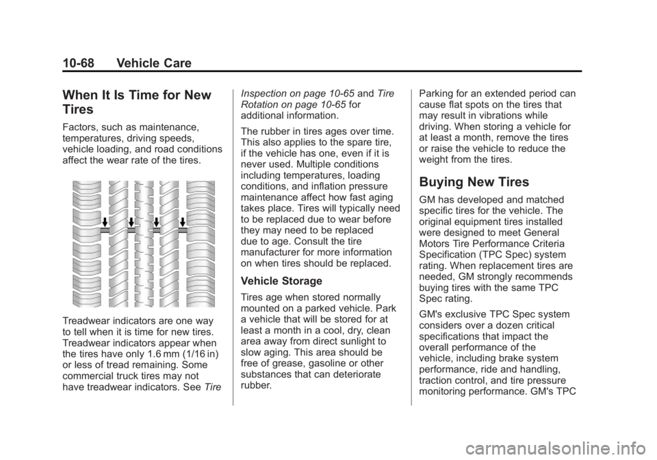 GMC SIERRA 1500 2012 Owners Manual Black plate (68,1)GMC Sierra Owner Manual - 2012 - CRC - 11/15/11
10-68 Vehicle Care
When It Is Time for New
Tires
Factors, such as maintenance,
temperatures, driving speeds,
vehicle loading, and road GMC SIERRA 1500 2012 Owners Manual Black plate (68,1)GMC Sierra Owner Manual - 2012 - CRC - 11/15/11
10-68 Vehicle Care
When It Is Time for New
Tires
Factors, such as maintenance,
temperatures, driving speeds,
vehicle loading, and road