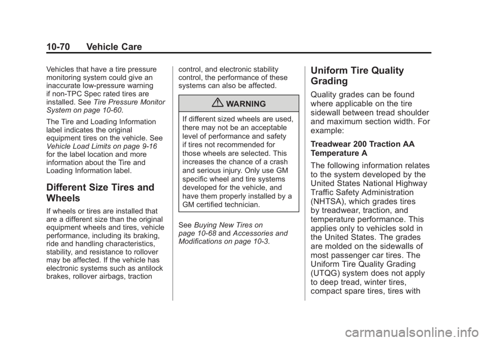 GMC SIERRA 1500 2012 Owners Manual Black plate (70,1)GMC Sierra Owner Manual - 2012 - CRC - 11/15/11
10-70 Vehicle Care
Vehicles that have a tire pressure
monitoring system could give an
inaccurate low‐pressure warning
if non‐TPC S GMC SIERRA 1500 2012 Owners Manual Black plate (70,1)GMC Sierra Owner Manual - 2012 - CRC - 11/15/11
10-70 Vehicle Care
Vehicles that have a tire pressure
monitoring system could give an
inaccurate low‐pressure warning
if non‐TPC S