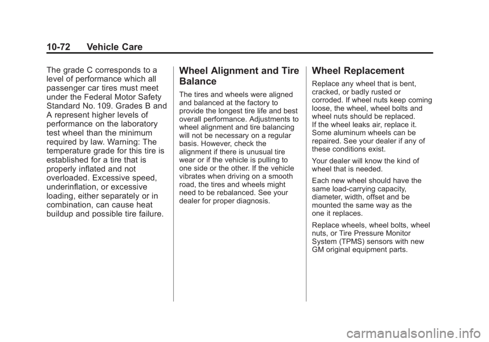 GMC SIERRA 1500 2012 Owners Manual Black plate (72,1)GMC Sierra Owner Manual - 2012 - CRC - 11/15/11
10-72 Vehicle Care
The grade C corresponds to a
level of performance which all
passenger car tires must meet
under the Federal Motor S GMC SIERRA 1500 2012 Owners Manual Black plate (72,1)GMC Sierra Owner Manual - 2012 - CRC - 11/15/11
10-72 Vehicle Care
The grade C corresponds to a
level of performance which all
passenger car tires must meet
under the Federal Motor S