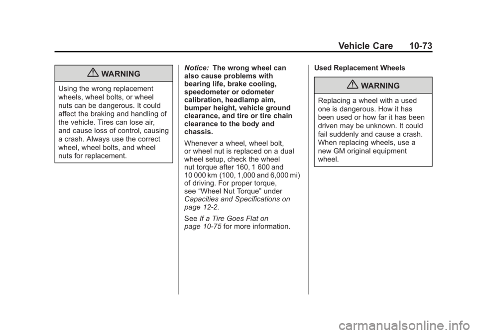 GMC SIERRA 1500 2012 Owners Manual Black plate (73,1)GMC Sierra Owner Manual - 2012 - CRC - 11/15/11
Vehicle Care 10-73
{WARNING
Using the wrong replacement
wheels, wheel bolts, or wheel
nuts can be dangerous. It could
affect the braki GMC SIERRA 1500 2012 Owners Manual Black plate (73,1)GMC Sierra Owner Manual - 2012 - CRC - 11/15/11
Vehicle Care 10-73
{WARNING
Using the wrong replacement
wheels, wheel bolts, or wheel
nuts can be dangerous. It could
affect the braki