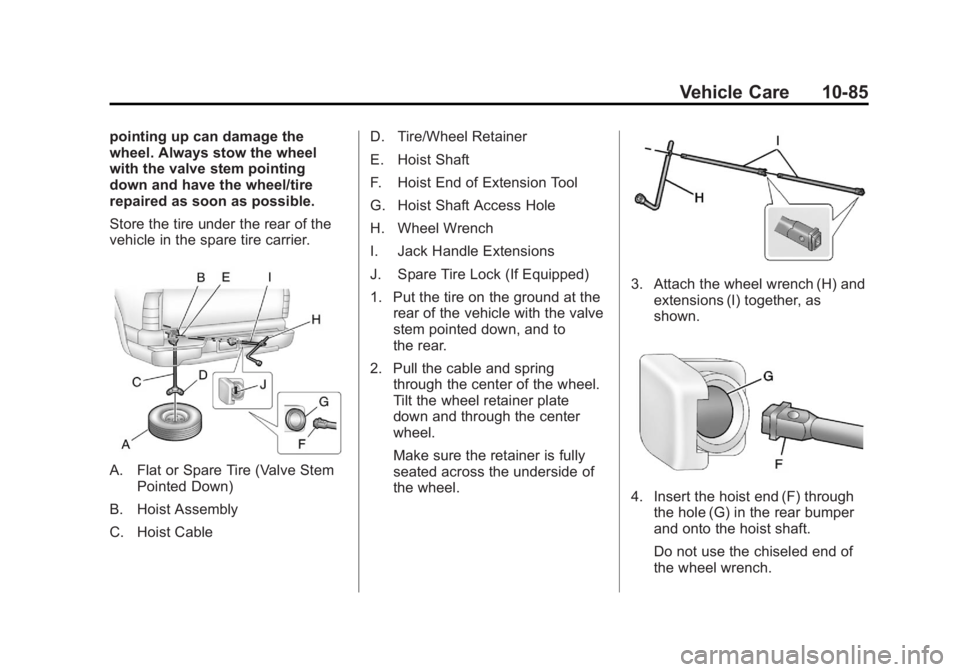 GMC SIERRA 1500 2012 Owners Manual Black plate (85,1)GMC Sierra Owner Manual - 2012 - CRC - 11/15/11
Vehicle Care 10-85
pointing up can damage the
wheel. Always stow the wheel
with the valve stem pointing
down and have the wheel/tire
r GMC SIERRA 1500 2012 Owners Manual Black plate (85,1)GMC Sierra Owner Manual - 2012 - CRC - 11/15/11
Vehicle Care 10-85
pointing up can damage the
wheel. Always stow the wheel
with the valve stem pointing
down and have the wheel/tire
r