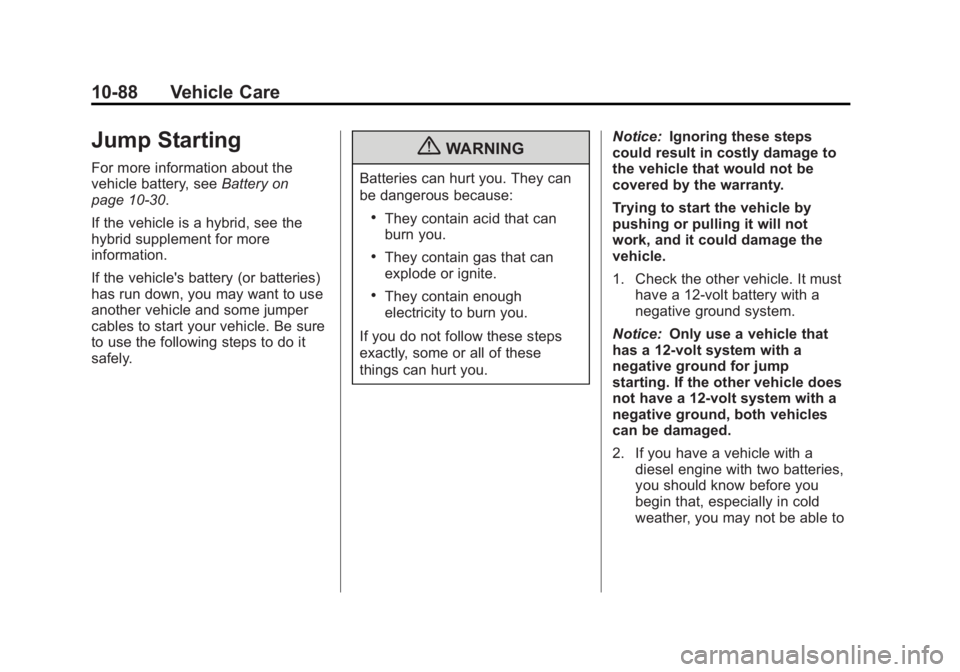 GMC SIERRA 1500 2012 Owners Manual Black plate (88,1)GMC Sierra Owner Manual - 2012 - CRC - 11/15/11
10-88 Vehicle Care
Jump Starting
For more information about the
vehicle battery, seeBattery on
page 10‑30.
If the vehicle is a hybri GMC SIERRA 1500 2012 Owners Manual Black plate (88,1)GMC Sierra Owner Manual - 2012 - CRC - 11/15/11
10-88 Vehicle Care
Jump Starting
For more information about the
vehicle battery, seeBattery on
page 10‑30.
If the vehicle is a hybri