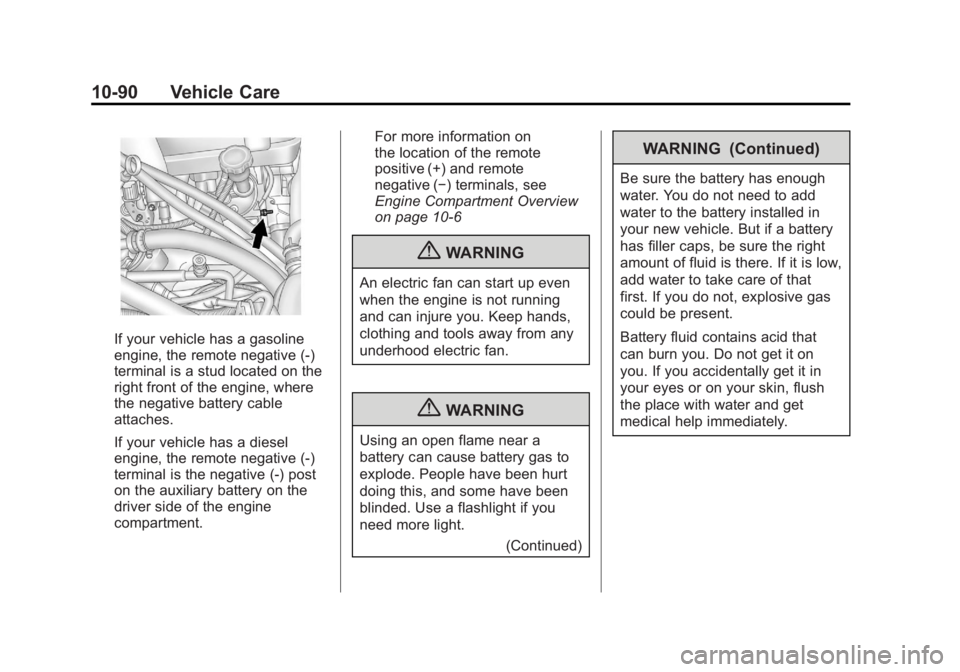 GMC SIERRA 1500 2012 Owners Manual Black plate (90,1)GMC Sierra Owner Manual - 2012 - CRC - 11/15/11
10-90 Vehicle Care
If your vehicle has a gasoline
engine, the remote negative (-)
terminal is a stud located on the
right front of the GMC SIERRA 1500 2012 Owners Manual Black plate (90,1)GMC Sierra Owner Manual - 2012 - CRC - 11/15/11
10-90 Vehicle Care
If your vehicle has a gasoline
engine, the remote negative (-)
terminal is a stud located on the
right front of the
