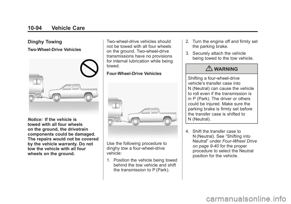 GMC SIERRA 1500 2012 Owners Manual Black plate (94,1)GMC Sierra Owner Manual - 2012 - CRC - 11/15/11
10-94 Vehicle Care
Dinghy Towing
Two-Wheel-Drive Vehicles
Notice:If the vehicle is
towed with all four wheels
on the ground, the drive GMC SIERRA 1500 2012 Owners Manual Black plate (94,1)GMC Sierra Owner Manual - 2012 - CRC - 11/15/11
10-94 Vehicle Care
Dinghy Towing
Two-Wheel-Drive Vehicles
Notice:If the vehicle is
towed with all four wheels
on the ground, the drive