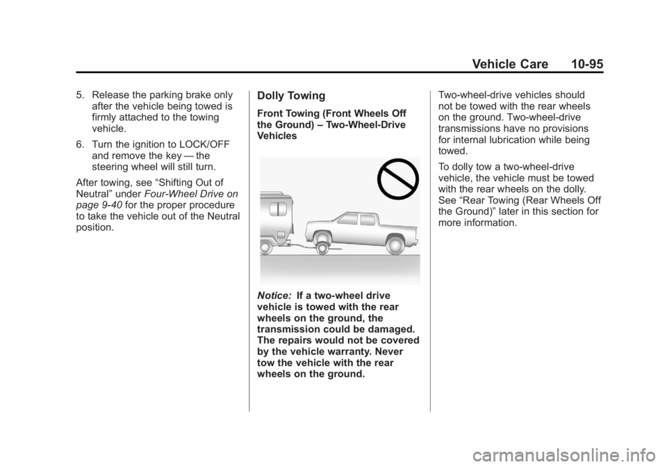 GMC SIERRA 1500 2012 Owners Manual Black plate (95,1)GMC Sierra Owner Manual - 2012 - CRC - 11/15/11
Vehicle Care 10-95
5. Release the parking brake onlyafter the vehicle being towed is
firmly attached to the towing
vehicle.
6. Turn th GMC SIERRA 1500 2012 Owners Manual Black plate (95,1)GMC Sierra Owner Manual - 2012 - CRC - 11/15/11
Vehicle Care 10-95
5. Release the parking brake onlyafter the vehicle being towed is
firmly attached to the towing
vehicle.
6. Turn th