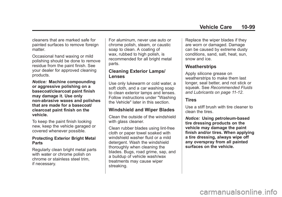 GMC SIERRA 1500 2012 Owners Manual Black plate (99,1)GMC Sierra Owner Manual - 2012 - CRC - 11/15/11
Vehicle Care 10-99
cleaners that are marked safe for
painted surfaces to remove foreign
matter.
Occasional hand waxing or mild
polishi GMC SIERRA 1500 2012 Owners Manual Black plate (99,1)GMC Sierra Owner Manual - 2012 - CRC - 11/15/11
Vehicle Care 10-99
cleaners that are marked safe for
painted surfaces to remove foreign
matter.
Occasional hand waxing or mild
polishi